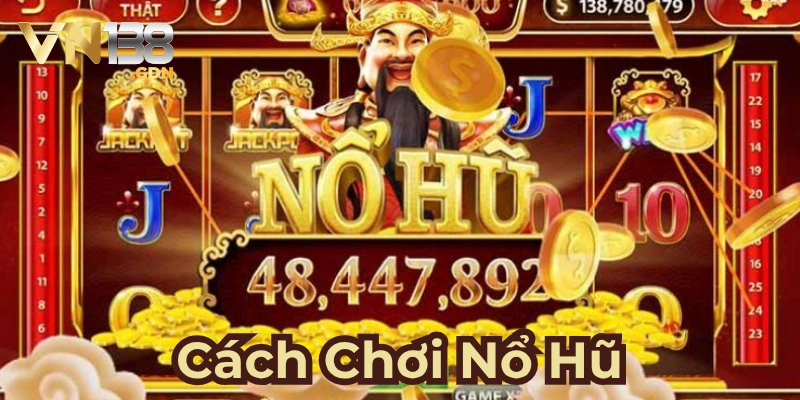 Tổng quan về cách chơi nổ hũ