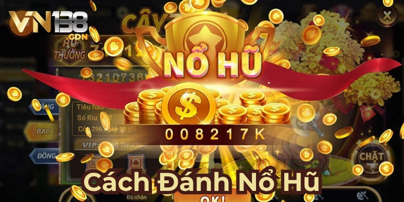 Cách chơi nổ hũ chuẩn nhất