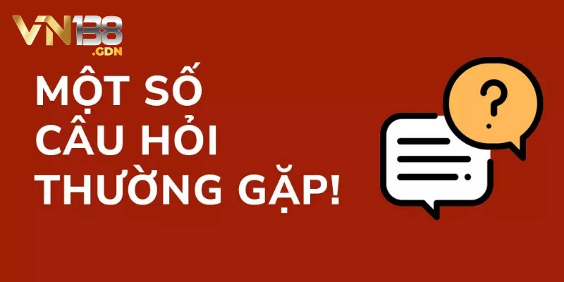 Câu hỏi thường gặp VN138 về tính uy tín và minh bạch