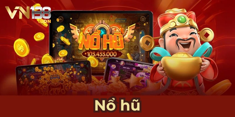 Nổ hũ VN138 - Danh mục hot trên nền tảng uy tín