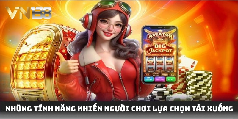 Những tính năng khiến người chơi lựa chọn tải xuống