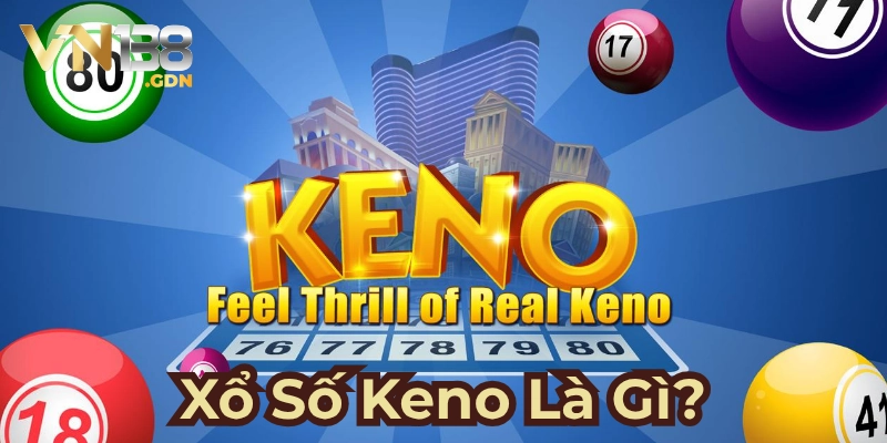 Xổ số Keno là gì? Xổ số Keno siêu hot